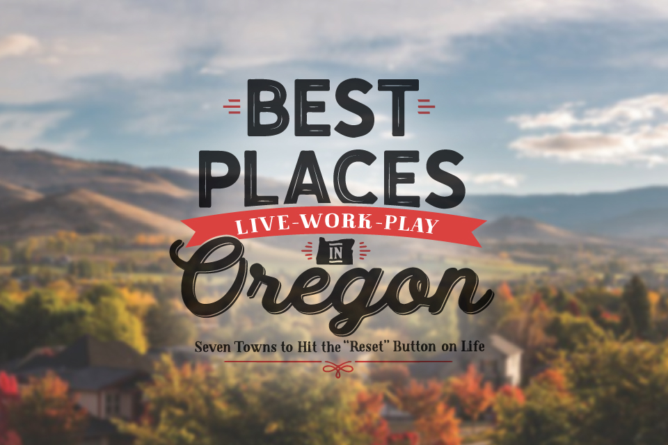 Best Places In Oregon To Live Work And Play 1859 Magazine