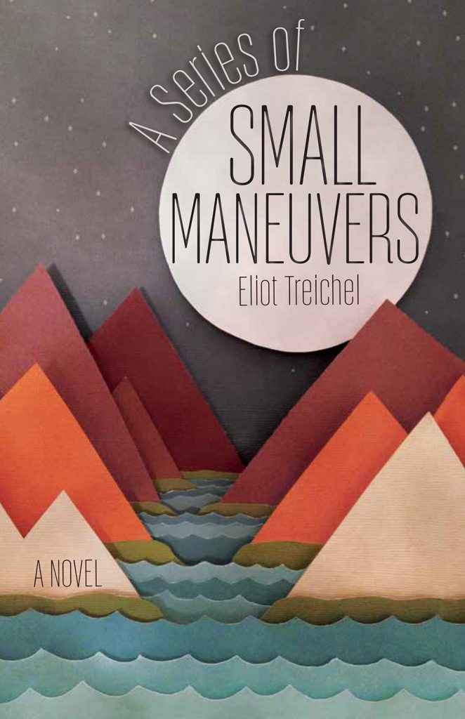 A Series of Small Maneuvers by Eliot Treichel